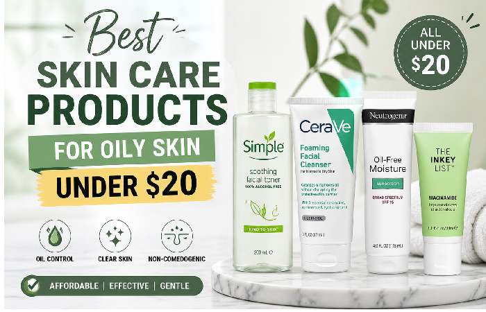 Best Skin Care Products for Oily Skin Under $20